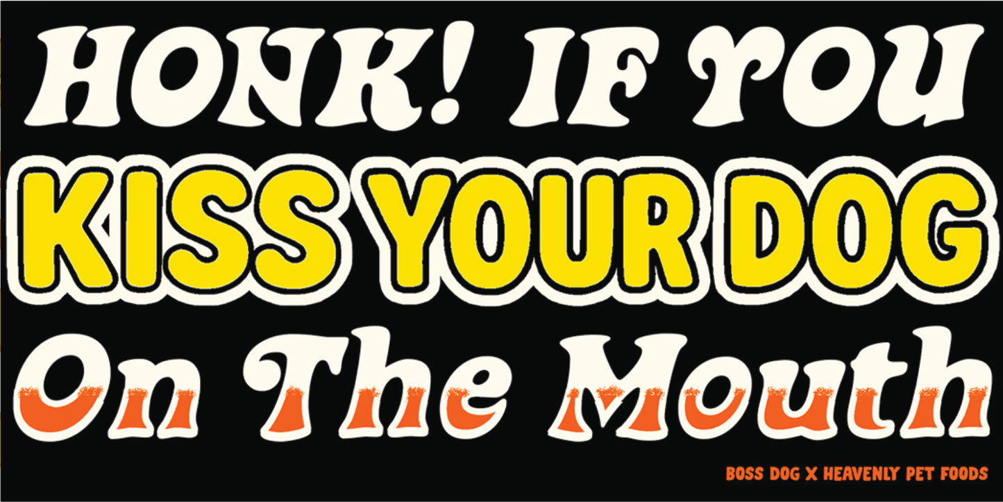 Honk! If you Kiss your dog...