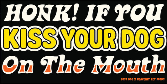 Honk! If you Kiss your dog...